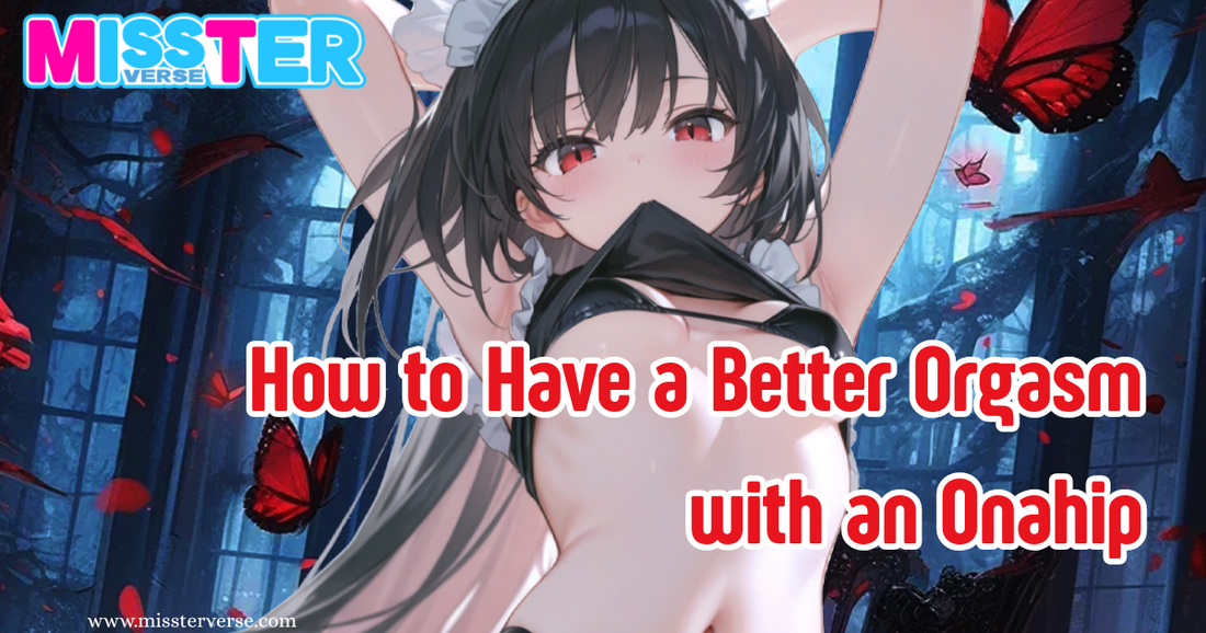 How to Have a Better Orgasm with an Onahip