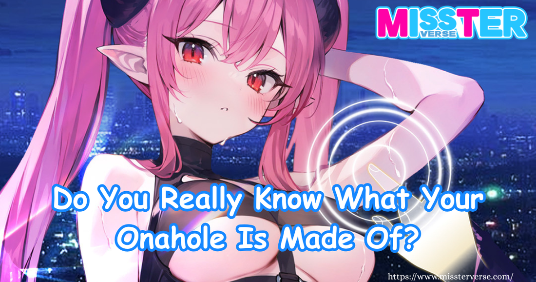 Do You Really Know What Your Onahole Is Made Of?